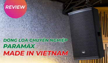 Review dòng loa chuyên nghiệp được sản xuất tại Việt Nam PARAMAX-PRO Series bởi Nghe Nhìn Việt Nam